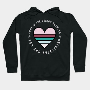 Love is the bridge between you and everything Hoodie